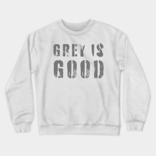 Grey Is Good Crewneck Sweatshirt